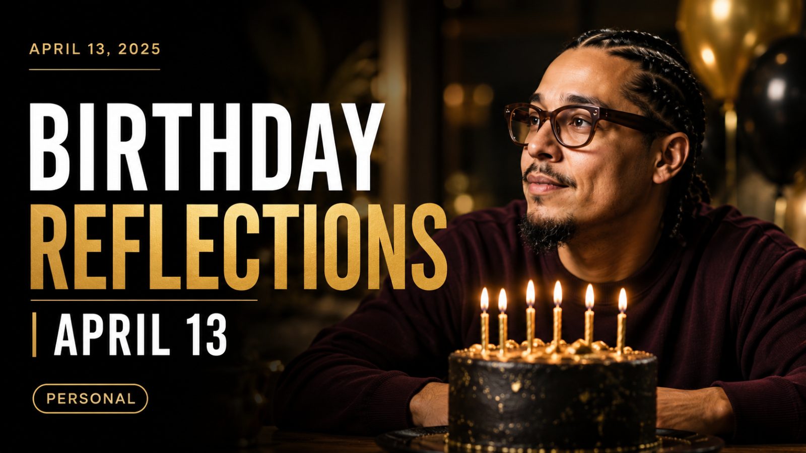 🎉 Birthday Reflections | April 13